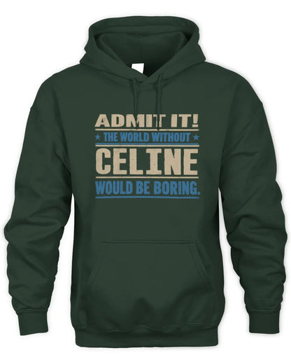 CELINE TP68-K2-968 – Personalized Funny Quote Apparel “The World Without NAME Would Be Boring” - Unisex Hoodie - Forest Green