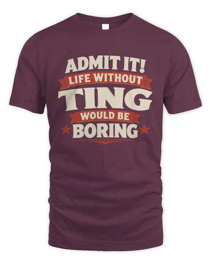 TING P4 KT003 Personalized Funny Quote Apparel “Life Without NAME Would Be Boring” - Unisex Standard T-Shirt - Maroon