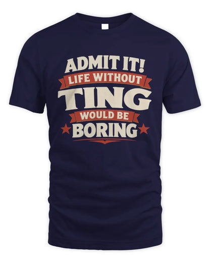 TING P4 KT003 Personalized Funny Quote Apparel “Life Without NAME Would Be Boring” - Unisex Standard T-Shirt - Navy