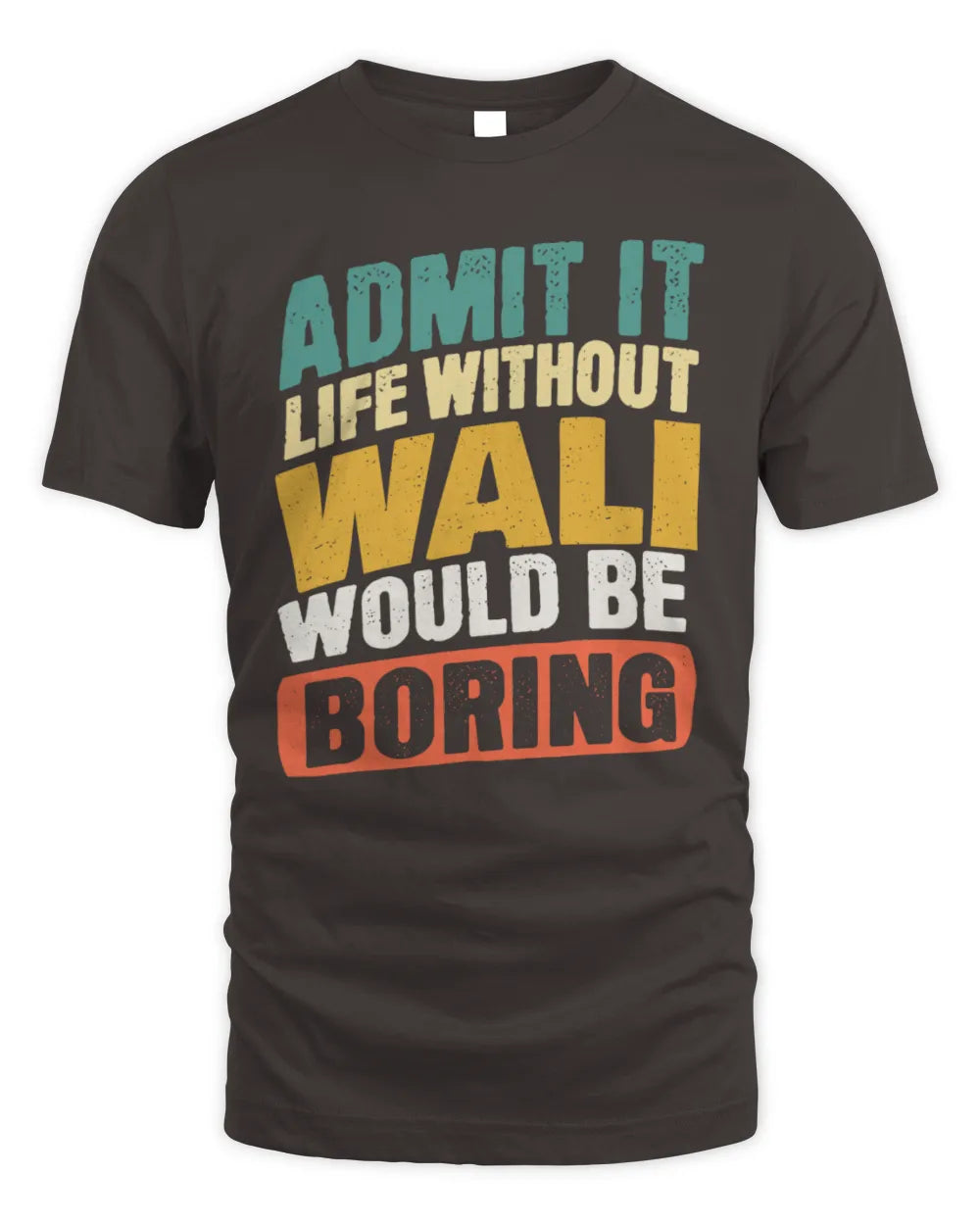 WALI TP88-K4-229
Personalized Funny Quote Apparel “Life Without NAME Would Be Boring” - Unisex Standard T-Shirt - Dark Chocolate