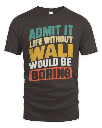 WALI TP88-K4-229
Personalized Funny Quote Apparel “Life Without NAME Would Be Boring” - Unisex Standard T-Shirt - Dark Chocolate