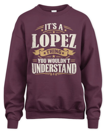 LOPEZ P08 TH51 - Personalized “It’s a/an [NAME] Thing – You Wouldn’t Understand” Shirt - Unisex Sweatshirt - Maroon