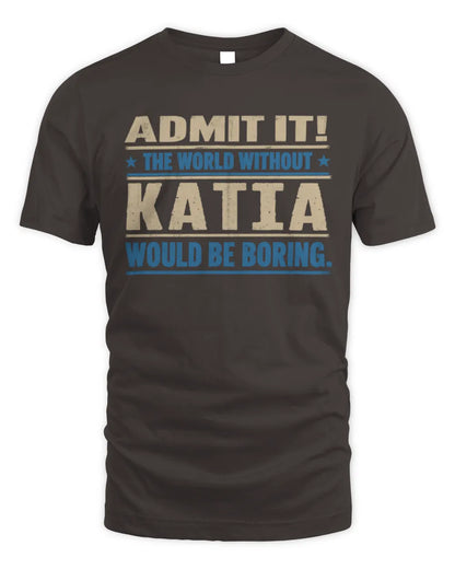 KATIA TP68-K2-968 – Personalized Funny Quote Apparel “The World Without NAME Would Be Boring” - Unisex Standard T-Shirt - Dark Chocolate