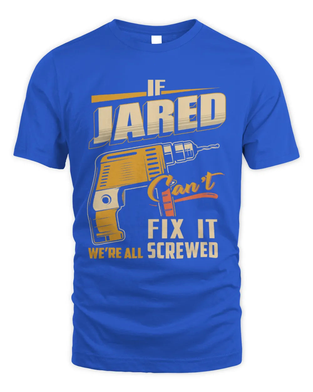 JARED TP22-K4-228 - Personalized Handyman T-Shirt “If AARON Can’t Fix It, We’re All Screwed” - Unisex Standard T-Shirt - Royal