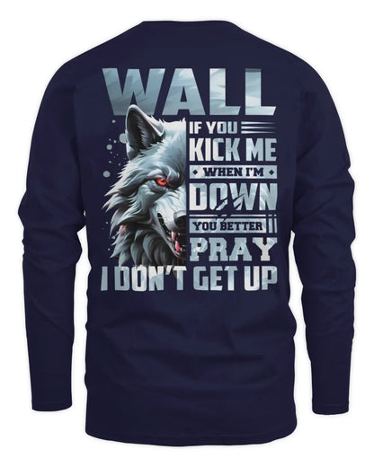 WALL AP62-K4-666 - Personalized Fierce Wolf Quote Apparel “If You Kick Me When I’m Down, You Better Pray I Don’t Get Up” - Men's Long Sleeved T-Shirt - Navy