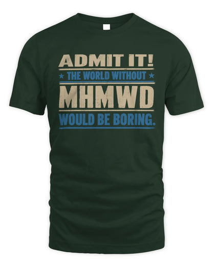 MHMWD TP68-K2-968 – Personalized Funny Quote Apparel “The World Without NAME Would Be Boring” - Unisex Standard T-Shirt - Forest Green
