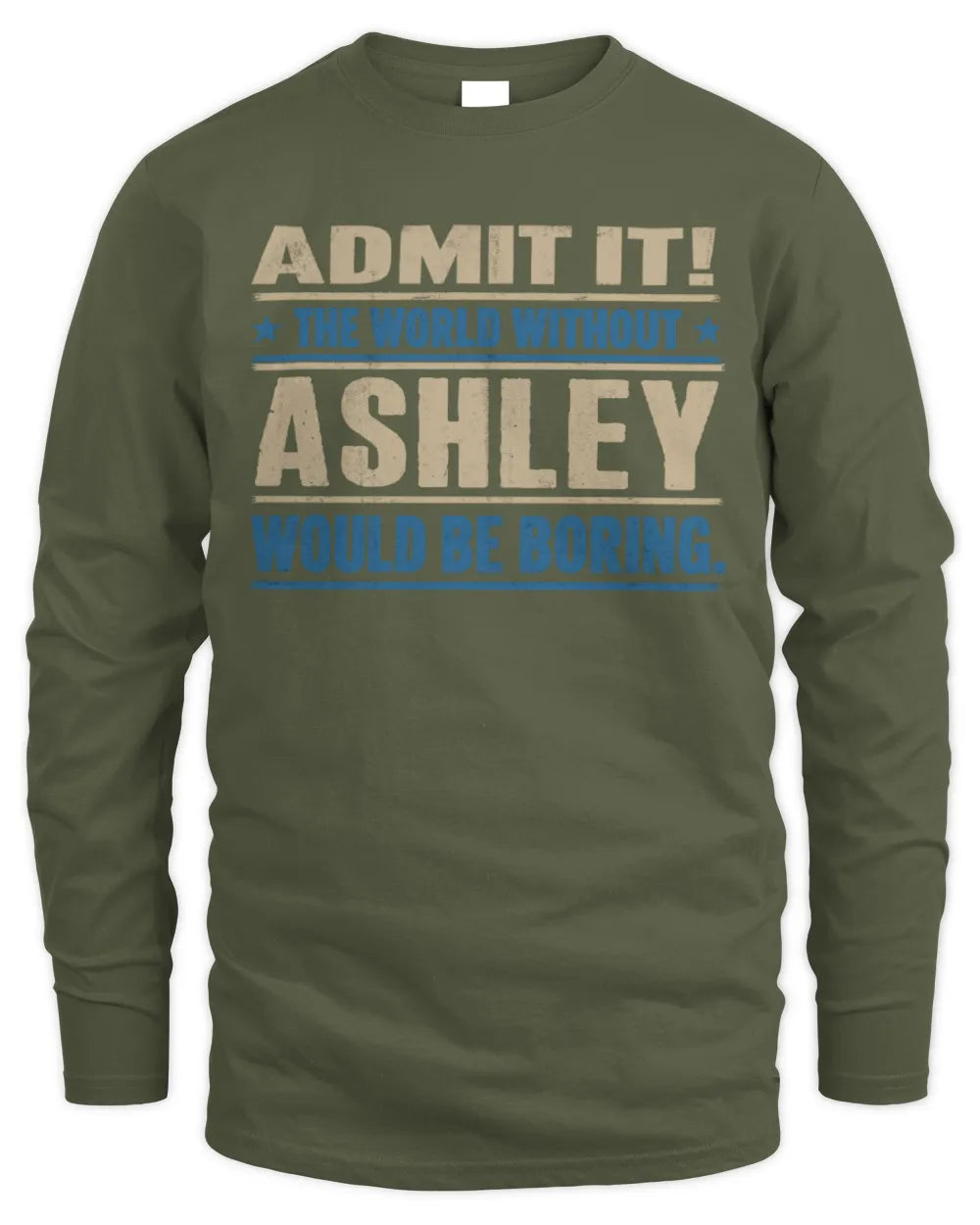 ASHLEY TP68-K2-968 – Personalized Funny Quote Apparel “The World Without NAME Would Be Boring” - Men's Long Sleeved T-Shirt - Military Green