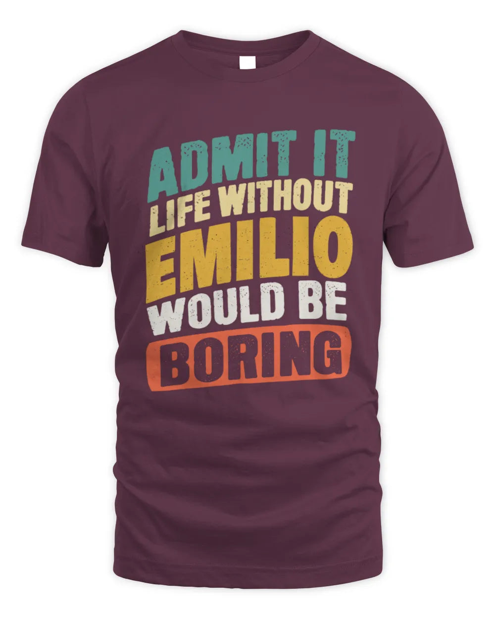 EMILIO TP88-K4-229
Personalized Funny Quote Apparel “Life Without NAME Would Be Boring” - Unisex Standard T-Shirt - Maroon