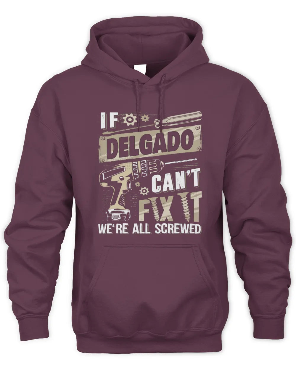 DELGADO TX03 P02 - Personalized Handyman Mechanic Shirt “If NAME Can’t Fix It, We’re All Screwed” - Unisex Hoodie - Maroon
