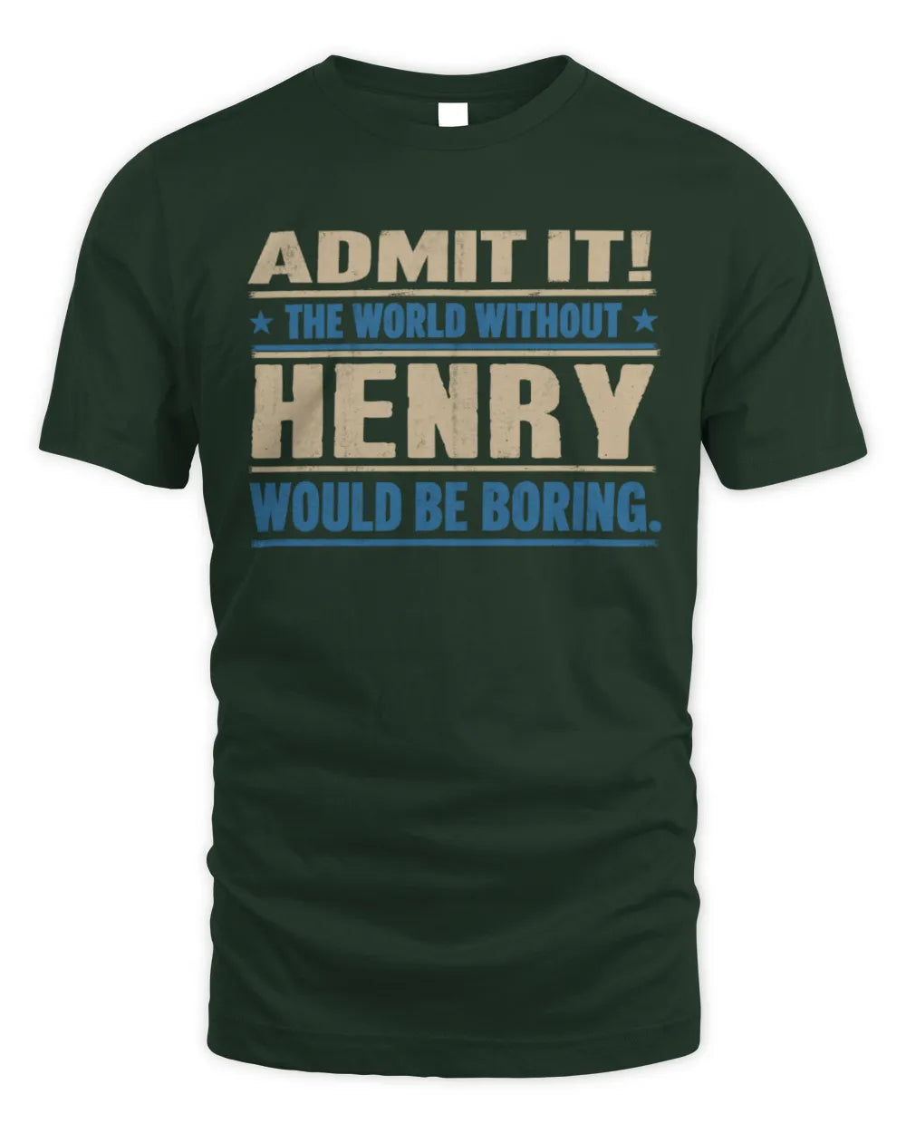 HENRY TP68-K2-968 – Personalized Funny Quote Apparel “The World Without NAME Would Be Boring” - Unisex Standard T-Shirt - Forest Green