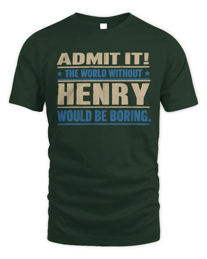 HENRY TP68-K2-968 – Personalized Funny Quote Apparel “The World Without NAME Would Be Boring” - Unisex Standard T-Shirt - Forest Green
