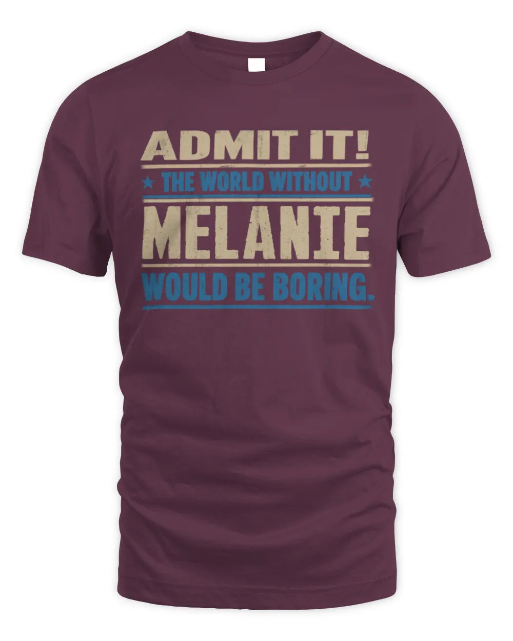 MELANIE TP68-K2-968 – Personalized Funny Quote Apparel “The World Without NAME Would Be Boring” - Unisex Standard T-Shirt - Maroon