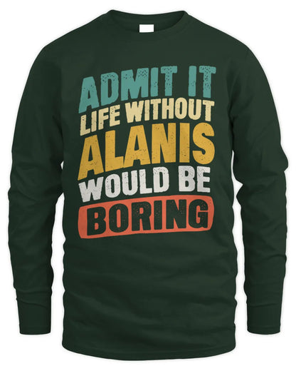 ALANIS TP88-K4-229
Personalized Funny Quote Apparel “Life Without NAME Would Be Boring” - Men's Long Sleeved T-Shirt - Forest Green