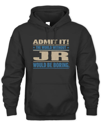 JR TP68-K2-968 – Personalized Funny Quote Apparel “The World Without NAME Would Be Boring” - Unisex Hoodie - Black