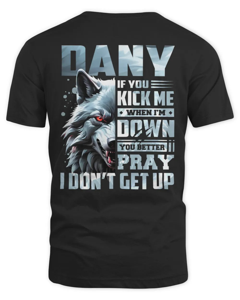 DANY AP62-K4-666 - Personalized Fierce Wolf Quote Apparel “If You Kick Me When I’m Down, You Better Pray I Don’t Get Up” - Unisex Standard T-Shirt - Black