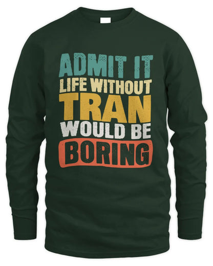 TRAN TP86-K3-229 Personalized Funny Quote Apparel “Life Without NAME Would Be Boring” - Men's Long Sleeved T-Shirt - Forest Green