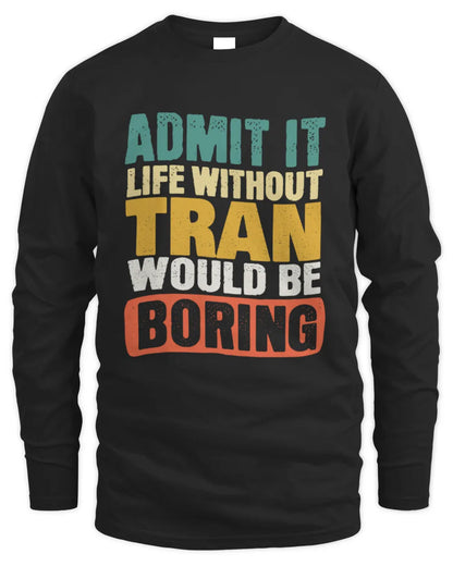 TRAN TP86-K3-229 Personalized Funny Quote Apparel “Life Without NAME Would Be Boring” - Men's Long Sleeved T-Shirt - Black