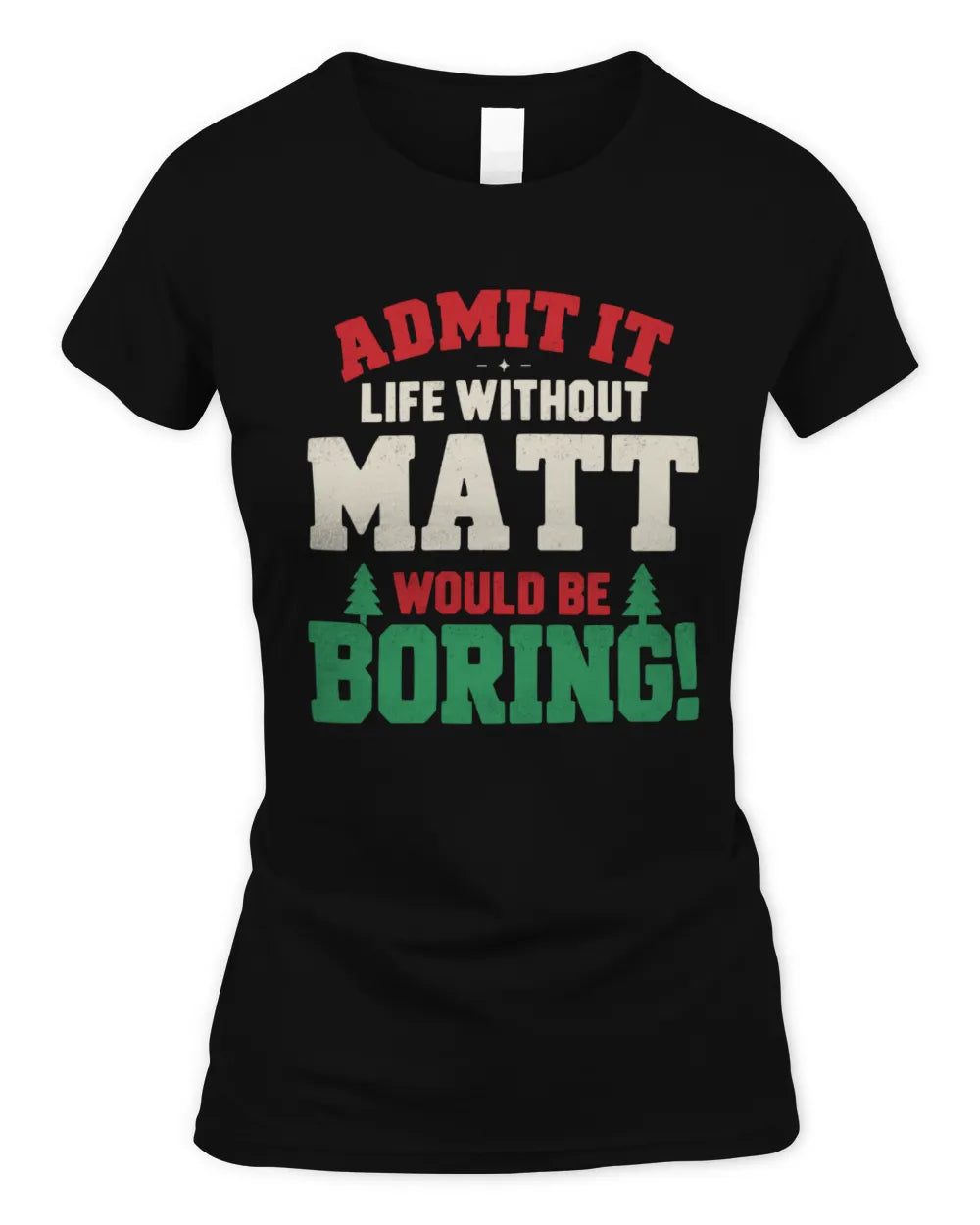 MATT P5 TH08 Christmas T-Shirt – “Life Without NAME Would Be Boring” - Women's Standard T-Shirt - Black