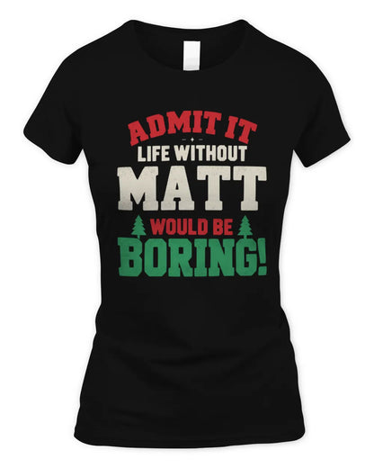 MATT P5 TH08 Christmas T-Shirt – “Life Without NAME Would Be Boring” - Women's Standard T-Shirt - Black
