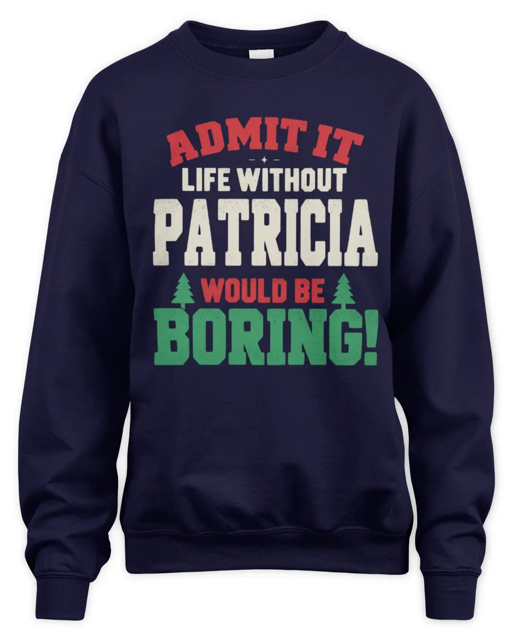 PATRICIA P5 TH08 Christmas T-Shirt – “Life Without NAME Would Be Boring” - Unisex Sweatshirt - Navy