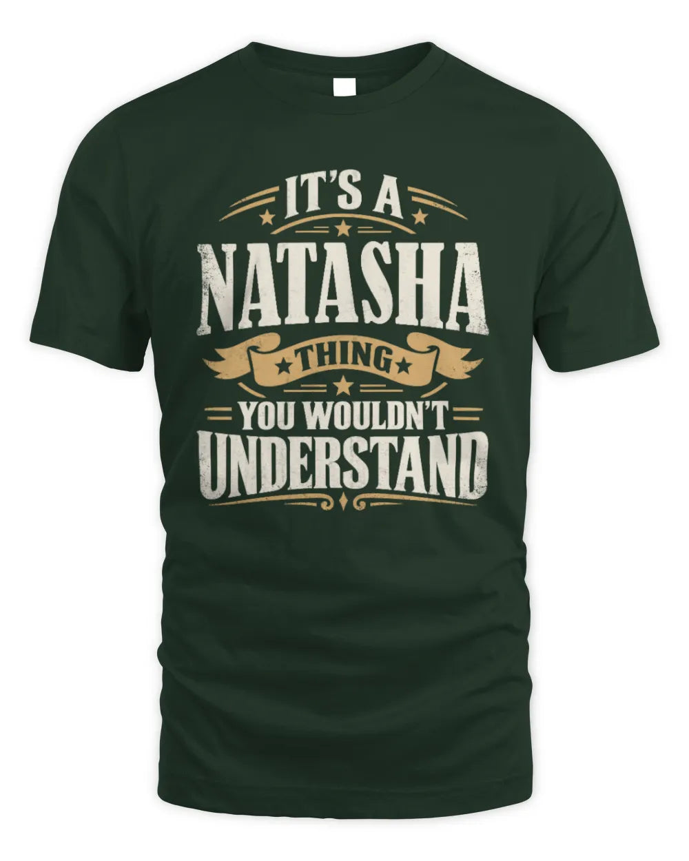 NATASHA P08 TH51 - Personalized “It’s a/an [NAME] Thing – You Wouldn’t Understand” Shirt - Unisex Standard T-Shirt - Forest Green