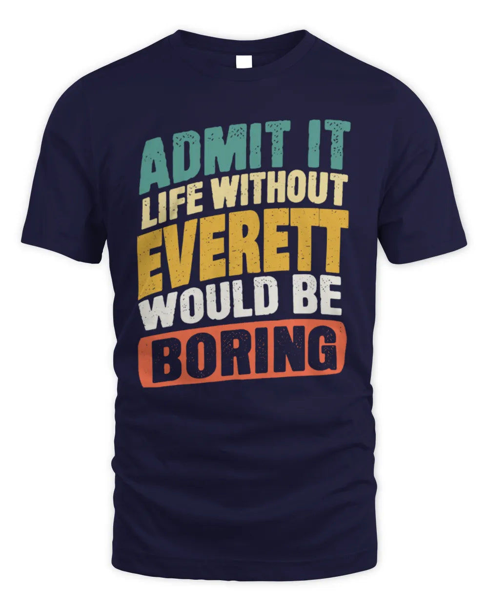 EVERETT TP88-K4-229
Personalized Funny Quote Apparel “Life Without NAME Would Be Boring” - Unisex Standard T-Shirt - Navy