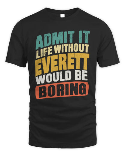 EVERETT TP88-K4-229
Personalized Funny Quote Apparel “Life Without NAME Would Be Boring” - Unisex Standard T-Shirt - Black