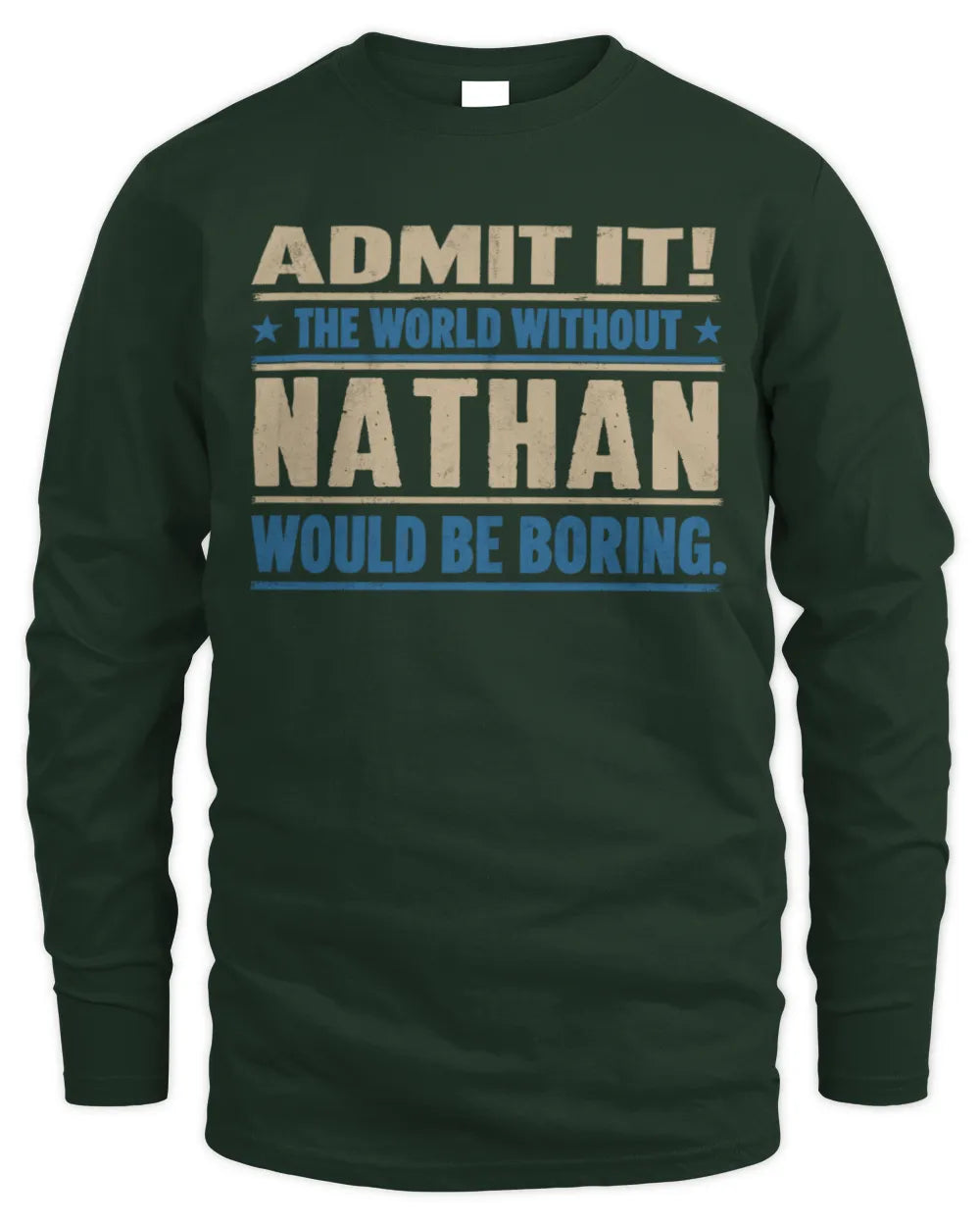 NATHAN TP68-K2-968 – Personalized Funny Quote Apparel “The World Without NAME Would Be Boring” - Men's Long Sleeved T-Shirt - Forest Green