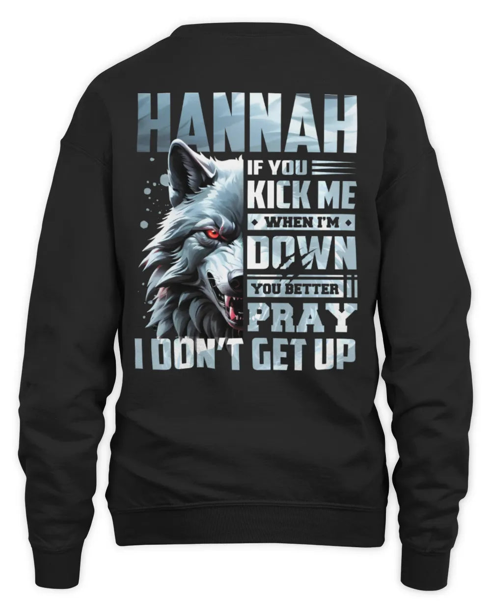 HANNAH AP62-K4-666 - Personalized Fierce Wolf Quote Apparel “If You Kick Me When I’m Down, You Better Pray I Don’t Get Up” - Unisex Sweatshirt - Black