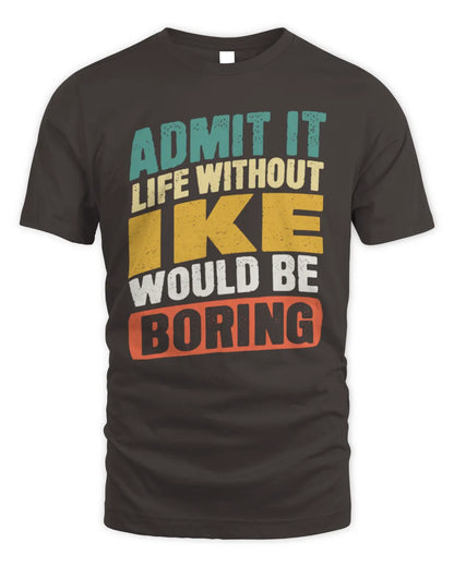 IKE TP88-K4-229
Personalized Funny Quote Apparel “Life Without NAME Would Be Boring” - Unisex Standard T-Shirt - Dark Chocolate