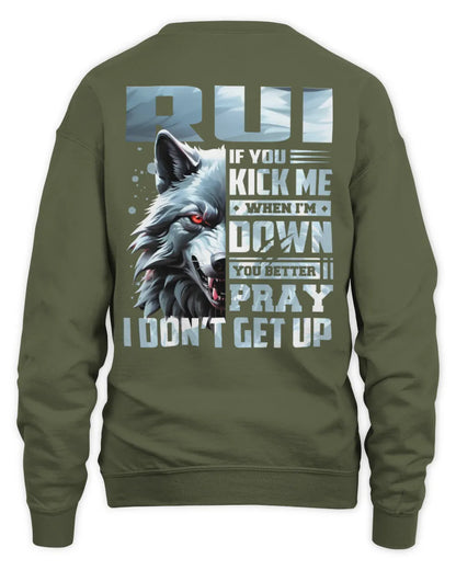 RUI AP62-K4-666 - Personalized Fierce Wolf Quote Apparel “If You Kick Me When I’m Down, You Better Pray I Don’t Get Up” - Unisex Sweatshirt - Military Green