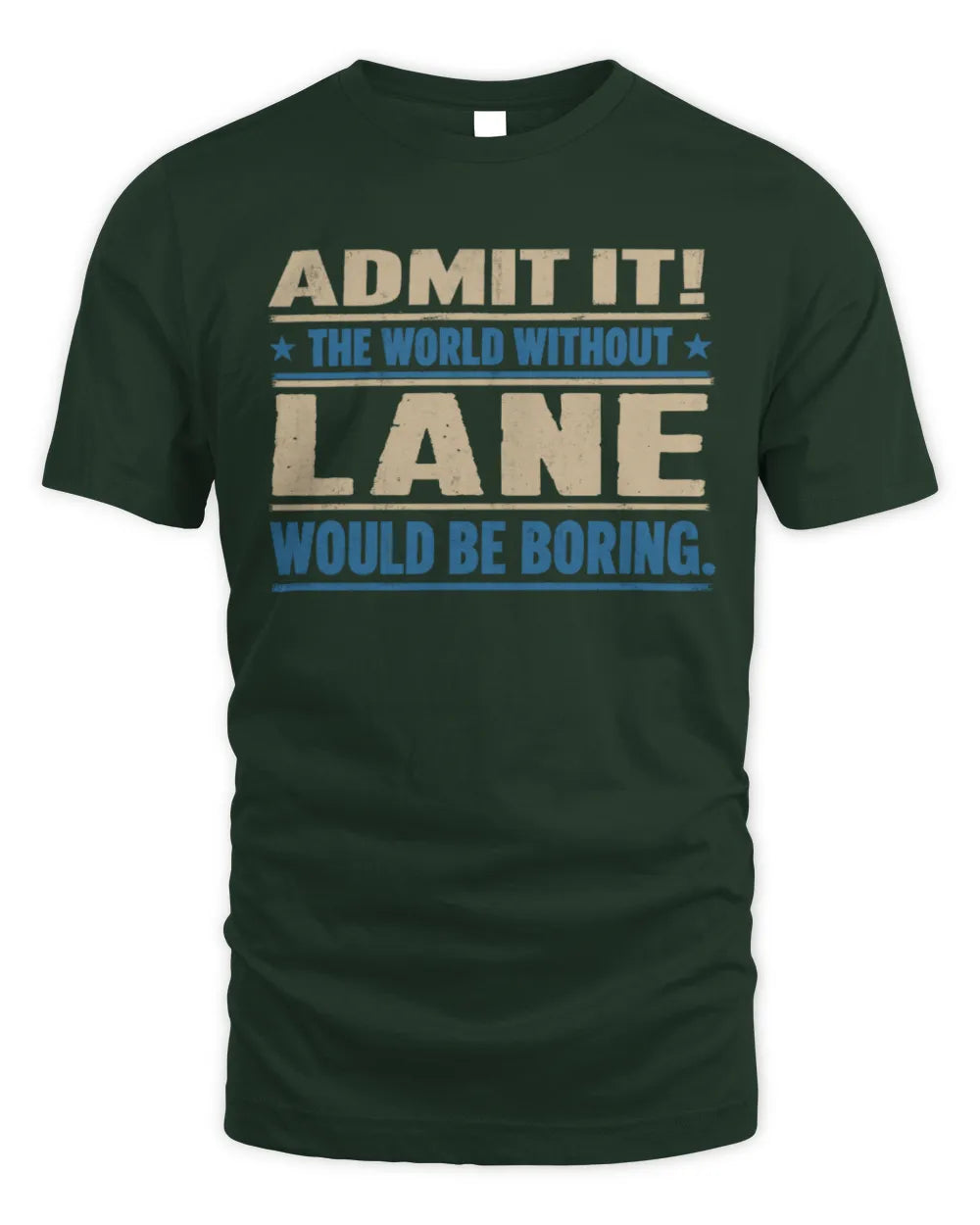 LANE TP68-K2-968 – Personalized Funny Quote Apparel “The World Without NAME Would Be Boring” - Unisex Standard T-Shirt - Forest Green