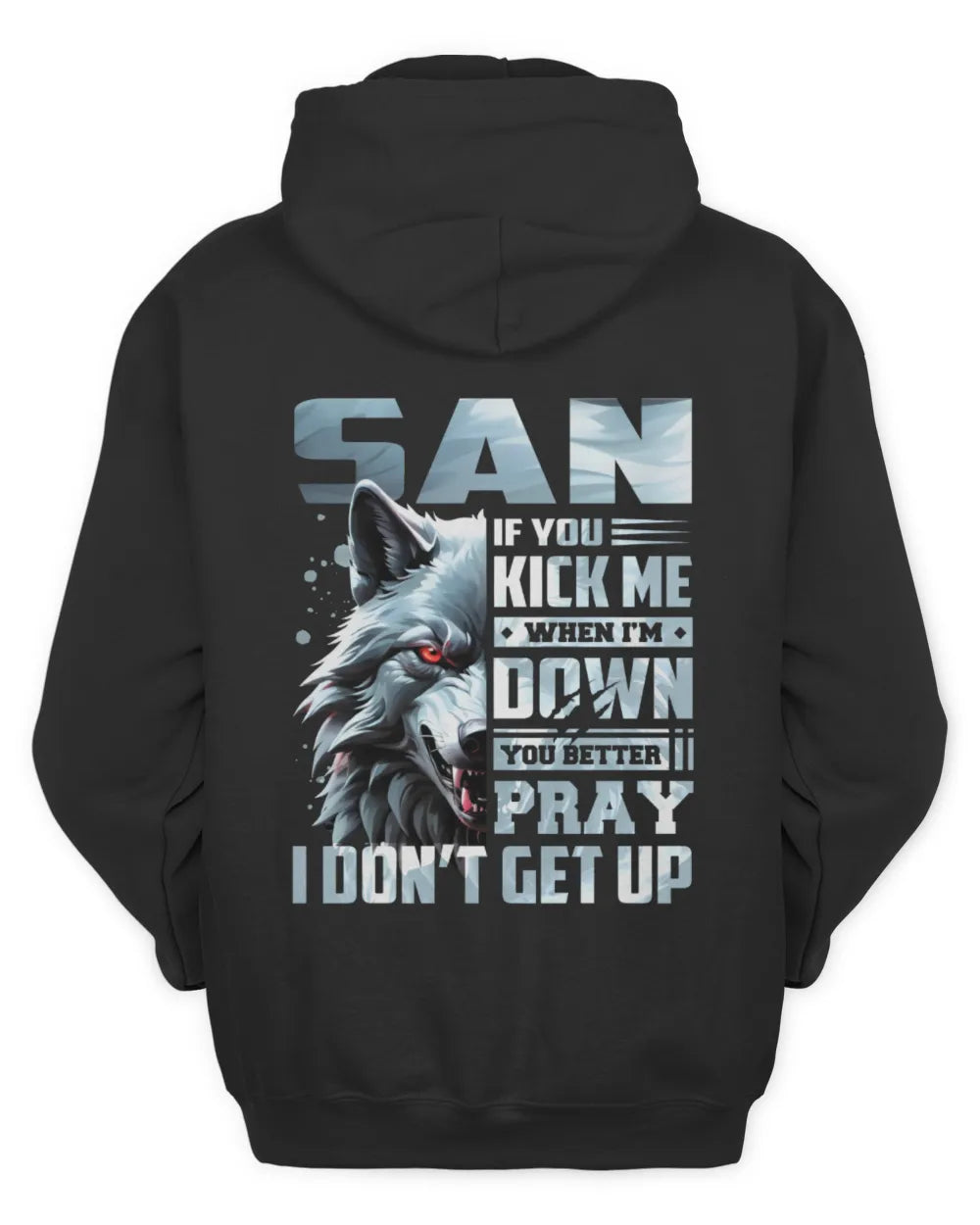 SAN AP62-K4-666 - Personalized Fierce Wolf Quote Apparel “If You Kick Me When I’m Down, You Better Pray I Don’t Get Up” - Unisex Hoodie - Black