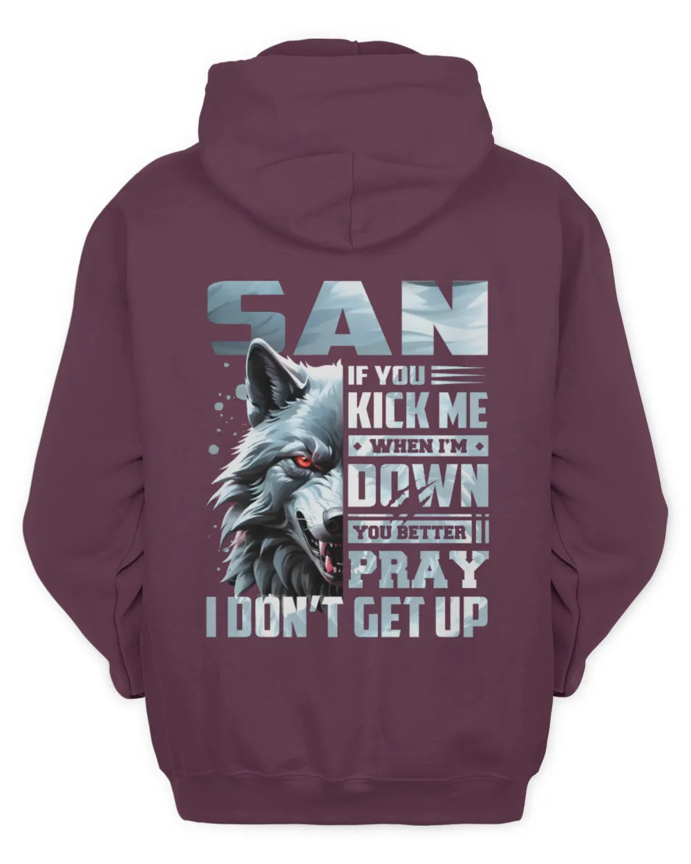 SAN AP62-K4-666 - Personalized Fierce Wolf Quote Apparel “If You Kick Me When I’m Down, You Better Pray I Don’t Get Up” - Unisex Hoodie - Maroon