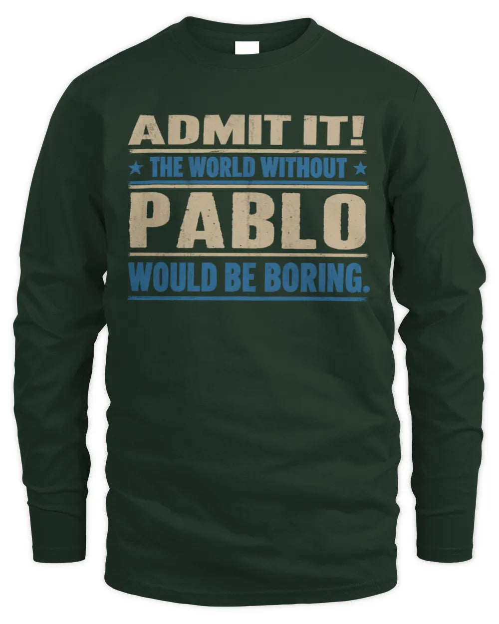 PABLO TP68-K2-968 – Personalized Funny Quote Apparel “The World Without NAME Would Be Boring” - Men's Long Sleeved T-Shirt - Forest Green