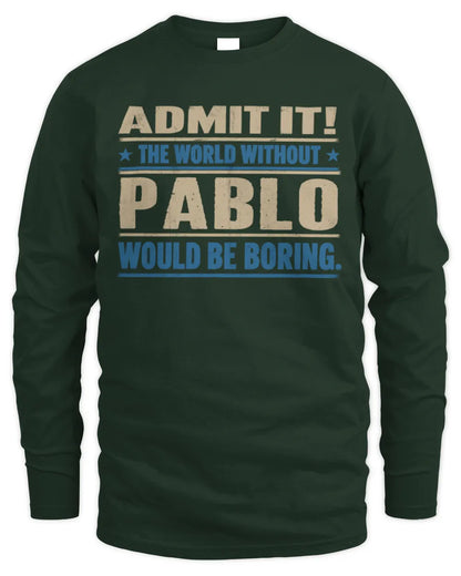 PABLO TP68-K2-968 – Personalized Funny Quote Apparel “The World Without NAME Would Be Boring” - Men's Long Sleeved T-Shirt - Forest Green