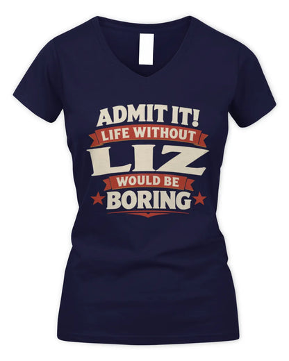 LIZ P4 KT003 Personalized Funny Quote Apparel “Life Without NAME Would Be Boring” - Women's V-Neck T-Shirt - Navy