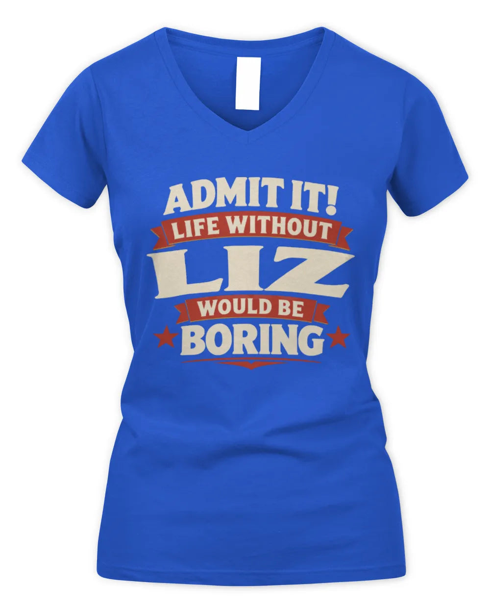 LIZ P4 KT003 Personalized Funny Quote Apparel “Life Without NAME Would Be Boring” - Women's V-Neck T-Shirt - Royal