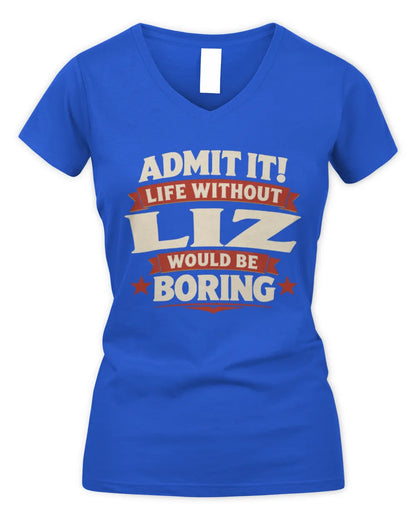 LIZ P4 KT003 Personalized Funny Quote Apparel “Life Without NAME Would Be Boring” - Women's V-Neck T-Shirt - Royal