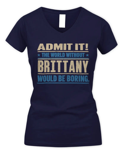 BRITTANY TP68-K2-968 – Personalized Funny Quote Apparel “The World Without NAME Would Be Boring” - Women's V-Neck T-Shirt - Navy