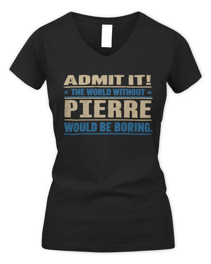 PIERRE TP68-K2-968 – Personalized Funny Quote Apparel “The World Without NAME Would Be Boring” - Women's V-Neck T-Shirt - Black