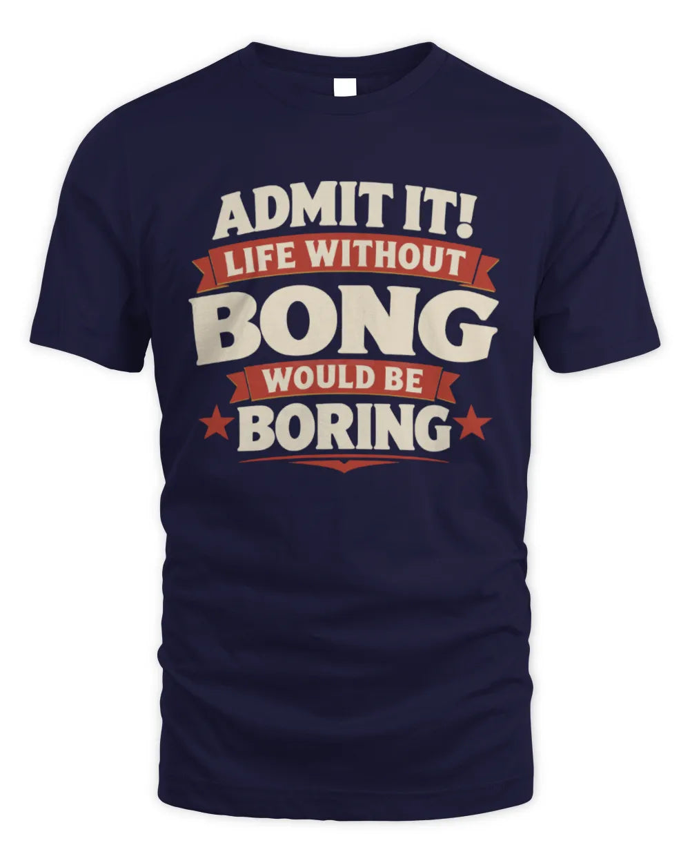 BONG P4 KT003 Personalized Funny Quote Apparel “Life Without NAME Would Be Boring” - Unisex Standard T-Shirt - Navy