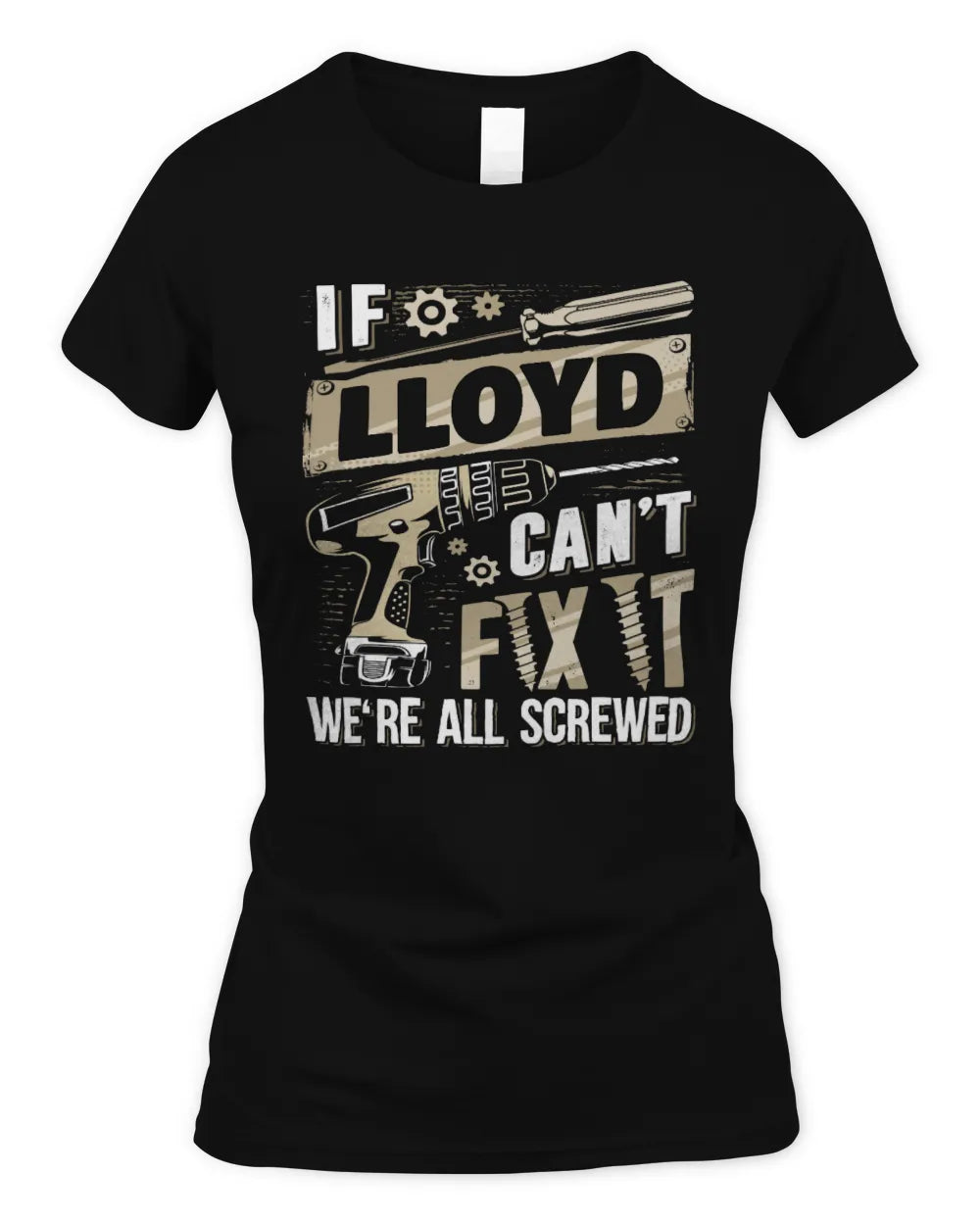 LLOYD TX03 P02 - Personalized Handyman Mechanic Shirt “If NAME Can’t Fix It, We’re All Screwed” - Women's Standard T-Shirt - Black