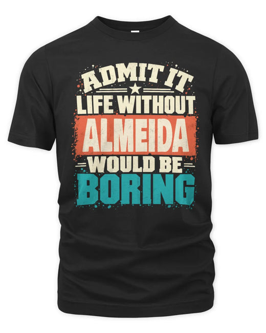 ALMEIDA P02-TH11-226 Personalized Admit It Life Without [Name] Would Be Boring T-Shirt - Custom Name Funny Gift