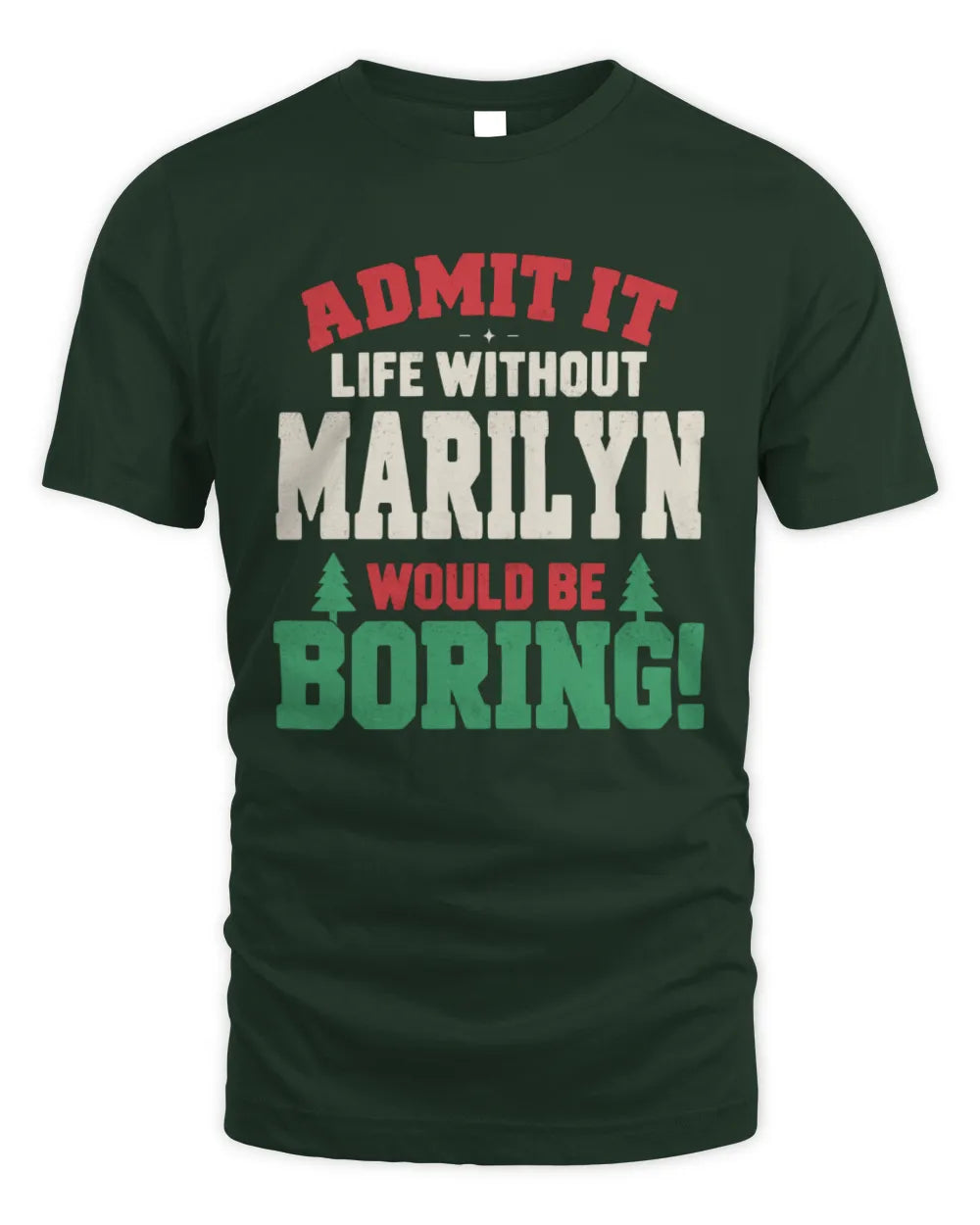 MARILYN P5 TH08 Christmas T-Shirt – “Life Without NAME Would Be Boring” - Unisex Standard T-Shirt - Forest Green