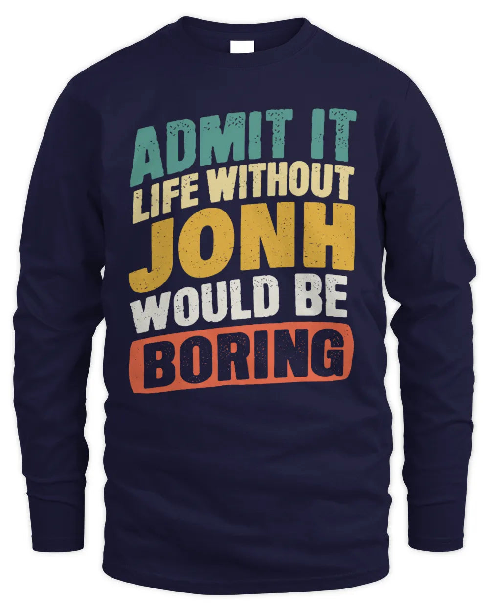 JONH TP88-K4-229
Personalized Funny Quote Apparel “Life Without NAME Would Be Boring” - Men's Long Sleeved T-Shirt - Navy