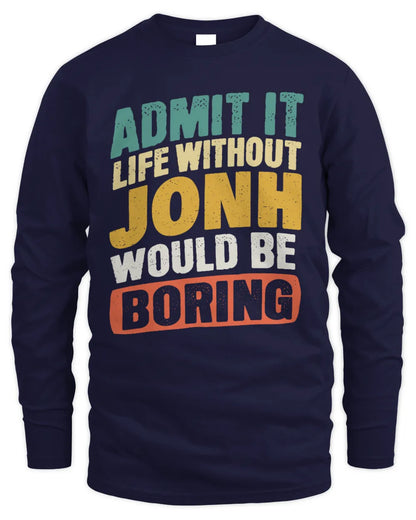 JONH TP88-K4-229
Personalized Funny Quote Apparel “Life Without NAME Would Be Boring” - Men's Long Sleeved T-Shirt - Navy