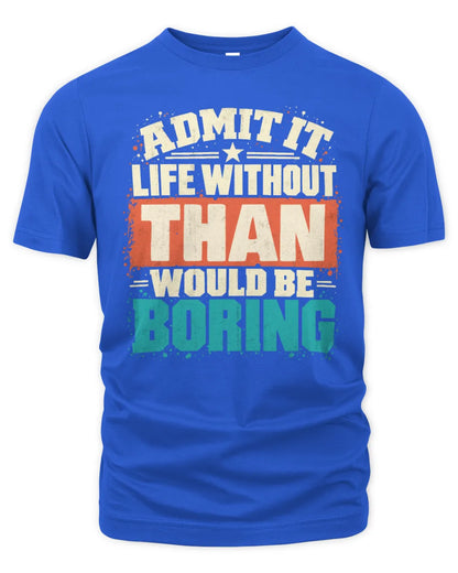 THAN P02-TH11-226 Personalized Admit It Life Without [Name] Would Be Boring T-Shirt - Custom Name Funny Gift - Unisex Standard T-Shirt - Royal