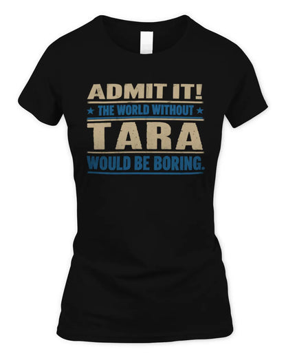 TARA TP68-K2-968 – Personalized Funny Quote Apparel “The World Without NAME Would Be Boring” - Women's Standard T-Shirt - Black