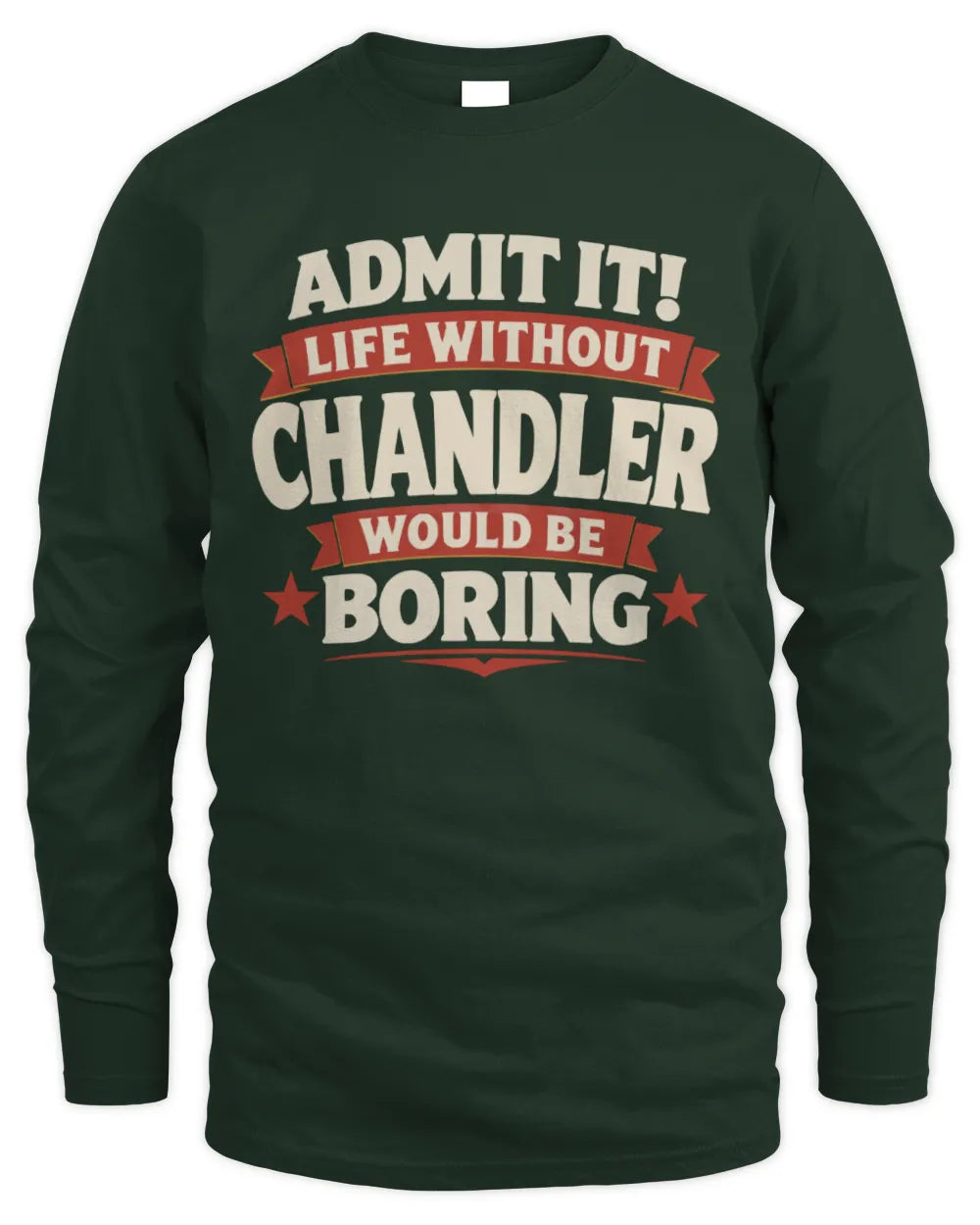 CHANDLER P4 KT003 Personalized Funny Quote Apparel “Life Without NAME Would Be Boring” - Men's Long Sleeved T-Shirt - Forest Green